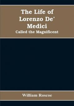 The Life of Lorenzo De' Medici