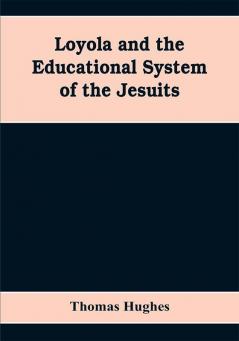 Loyola and the educational system of the Jesuits