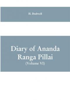 Diary Of Ananda Ranga Pillai (Volume VI)