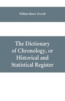 The dictionary of chronology or historical and statistical register