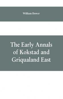 The early annals of Kokstad and Griqualand East