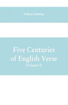 Five Centuries of English Verse (Volume I)