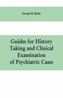 Guides For History Taking And Clinical Examination Of Psychiatric Cases