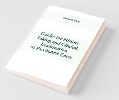 Guides For History Taking And Clinical Examination Of Psychiatric Cases