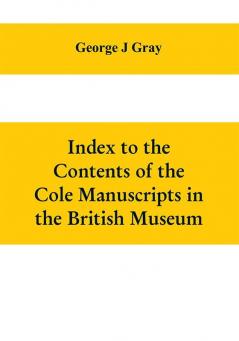 Index to the Contents of the Cole Manuscripts in the British Museum