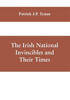 The Irish National Invincibles and Their Times