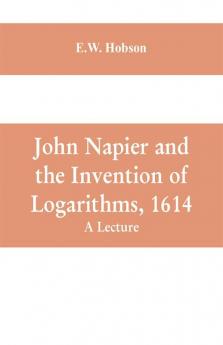 John Napier and the Invention of Logarithms