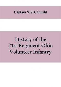 History of the 21st regiment Ohio volunteer infantry in the war of the rebellion