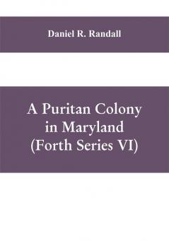 A Puritan colony in Maryland (Forth Series VI)