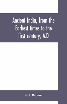 Ancient India From The Earliest Times To The First Century A.D