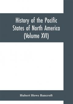 History of the Pacific States of North America (Volume XVI) California (Volume IV). 1840- 1845.