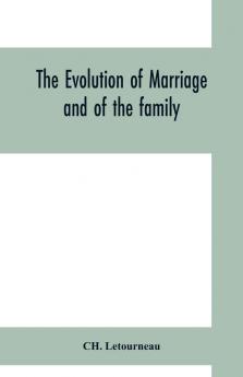 The evolution of marriage and of the family