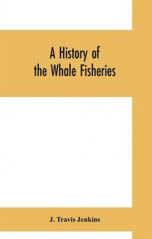 A history of the whale fisheries