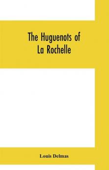 The Huguenots of La Rochelle