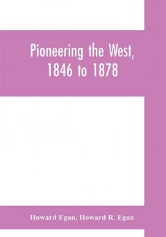 Pioneering the West 1846 to 1878