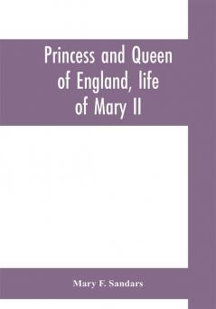 Princess and queen of England life of Mary II