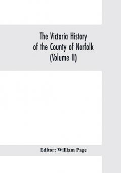 The Victoria history of the county of Norfolk (Volume II)