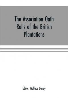 The Association oath rolls of the British Plantations (New York Virginia etc.) A.D. 1696