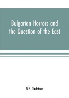 Bulgarian Horrors and the Question of the East