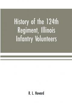 History of the 124th Regiment Illinois Infantry Volunteers