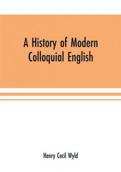 A history of modern colloquial English