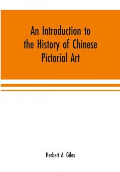 An introduction to the history of Chinese pictorial art