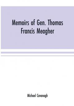 Memoirs of Gen. Thomas Francis Meagher