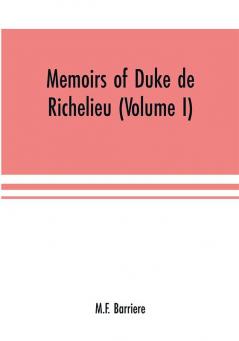 Memoirs of Duke de Richelieu (Volume I)