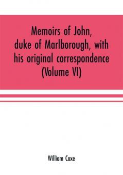 Memoirs of John duke of Marlborough with his original correspondence