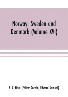 Norway Sweden and Denmark (Volume XVI)