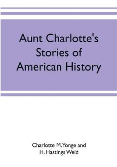 Aunt Charlotte's stories of American history