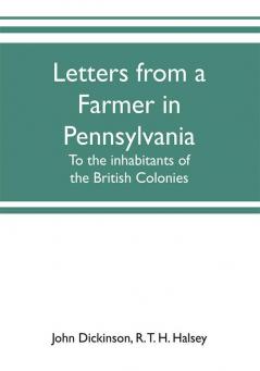 Letters from a farmer in Pennsylvania to the inhabitants of the British Colonies