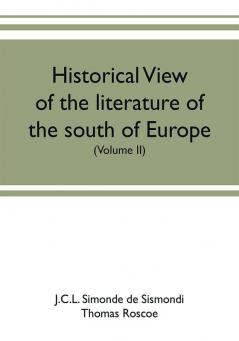 Historical view of the literature of the south of Europe (Volume II)