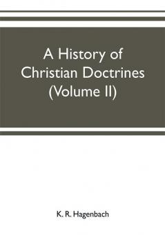 A history of Christian doctrines (Volume II)