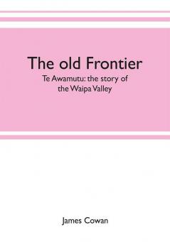 The old frontier; Te Awamutu