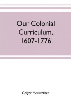 Our colonial curriculum 1607-1776