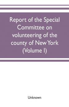 Report of the Special committee on volunteering of the county of New York