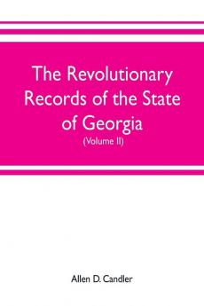 The Revolutionary Records of the State of Georgia (Volume II)