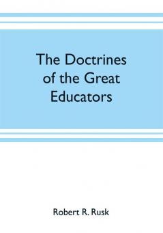 The doctrines of the great educators