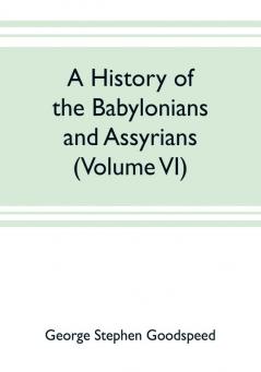 A history of the Babylonians and Assyrians (Volume VI)