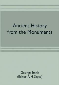 Ancient History from the Monuments: The history of Babylonia