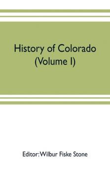 History of Colorado (Volume I)