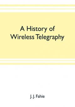 A history of wireless telegraphy