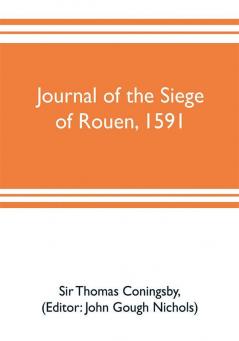 Journal of the siege of Rouen 1591