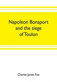 Napoleon Bonaport and the siege of Toulon