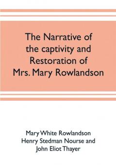 The narrative of the captivity and restoration of Mrs. Mary Rowlandson