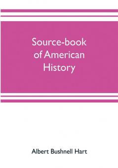 Source-book of American history; Edited for schools and readers