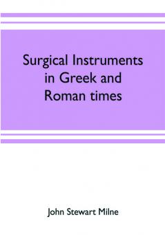 Surgical instruments in Greek and Roman times