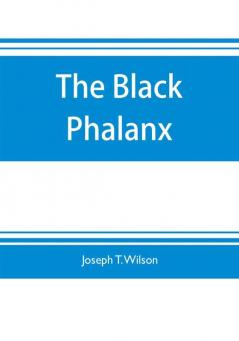 The black phalanx; a history of the Negro soldiers of the United States in the wars of 1775-1812 1861-'65