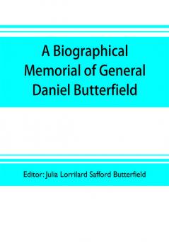 A biographical memorial of General Daniel Butterfield